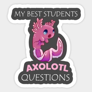 My Best Students Axolotl Questions Sticker